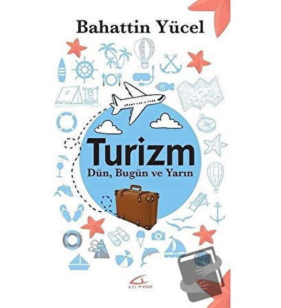 Turizm   Dün Bugün ve Yarın / Asi Kitap / Bahattin Yücel