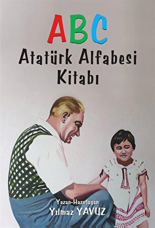 ABC Atatürk Alfabesi Kitabı / Yılmaz Yavuz