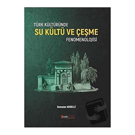 Türk Kültüründe Su Kültü ve Çeşme Fenomenolojisi / Kimlik Yayınları / Ramazan