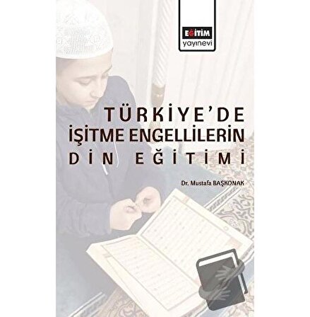 Türkiye’de İşitme Engellilerin Din Eğitimi / Eğitim Yayınevi   Bilimsel Eserler /