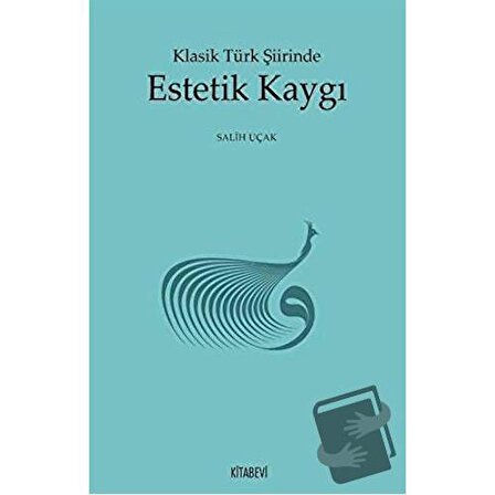 Klasik Türk Şiirinde Estetik Kaygı / Kitabevi Yayınları / Salih Uçak