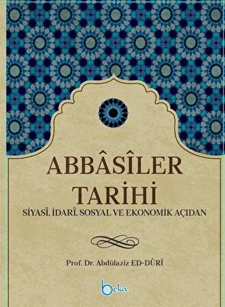 Abbasiler Tarihi / Prof. Dr. Abdülaziz ed-Duri