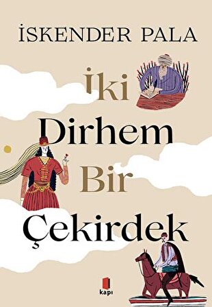 İki Dirhem Bir Çekirdek (Özel Baskı) - İskender Pala - Kapı Yayınları