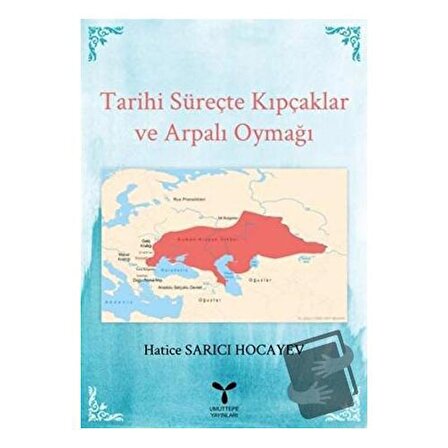 Tarihi Süreçte Kıpçaklar ve Arpalı Oymağı / Umuttepe Yayınları / Hatice Sarıcı