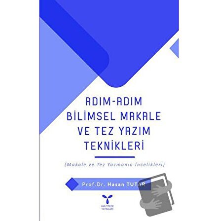 Adım Adım Bilimsel Makale Ve Tez Yazım Teknikleri / Umuttepe Yayınları / Hasan Tutar