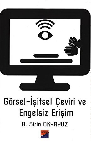 Görsel-İşitsel Çeviri ve Engelsiz Erişim / A. Şirin Okyayuz