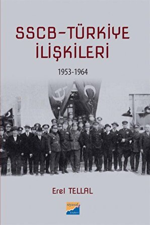 SSCB-Türkiye İlişkileri 1953-1964 / Erel Tellal