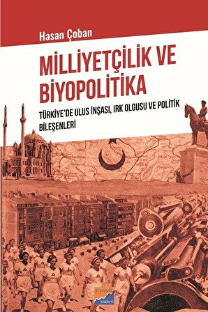 Milliyetçilik ve Biyopolitika & Türkiye'de Ulus İnşası, Irk Olgusu ve Politik Bileşenleri / Hasan Çoban