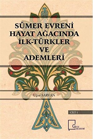 Sümer Evreni Hayat Ağacında İlk Türkler ve Ademleri / Uğur Sarvan