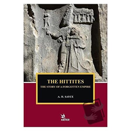 The Hittites   The Story of A Forgotten Empire / Kriter Yayınları / A. H. Sayce