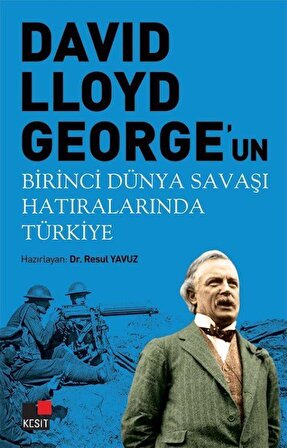 David Llyoyd George'un Birinci Dünya Savaşı Hatıralarında Türkiye / Resul Yavuz