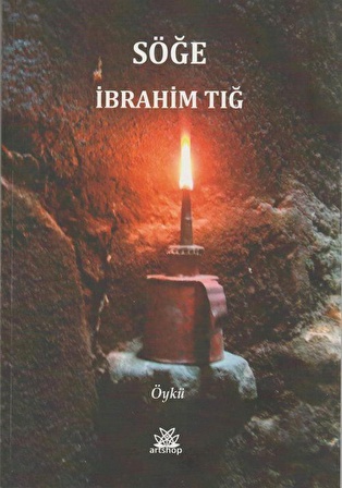 Söğe / İbrahim Tığ