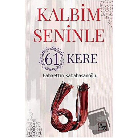 Kalbim Seninle 61 Kere / Az Kitap / Bahaettin Kabahasanoğlu