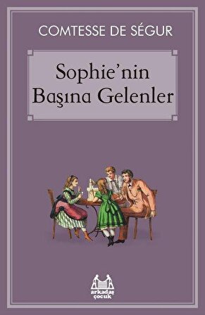 Sophienin Başına Gelenler - Comtesse de Segur - Arkadaş Yayınları