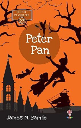 Peter Pan - Çocuk Klasikleri 27 - James M. Barrie - Dahi Çocuk Yayınları