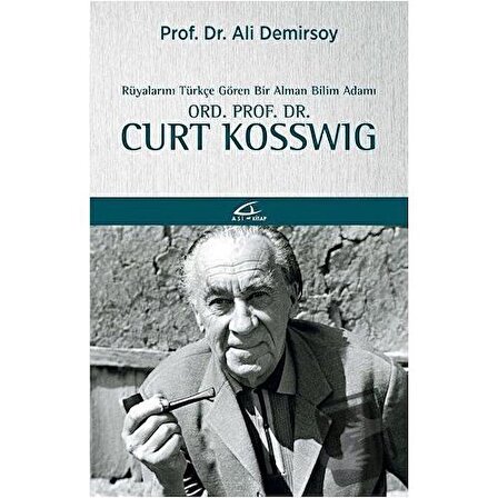 Rüyalarını Türkçe Gören Bir Bilim Adamı: Ord. Prof. Dr. Curt Kosswig / Asi Kitap /