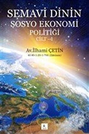 Semavi Dinin Sosyo Ekonomi Politiği Cilt 1 / İlhami Çetin