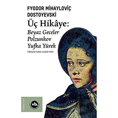 Üç Hikaye: Beyaz Geceler   Polzunkov   Yufka Yürek / Vakıfbank Kültür Yayınları /