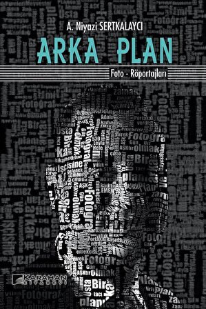 Arka Plan & Foto-Röportajları / A. Niyazi Sertkalaycı