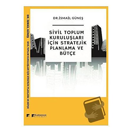 Sivil Toplum Kuruluşları İçin Stratejik Planlama ve Bütçe / Karahan Kitabevi /