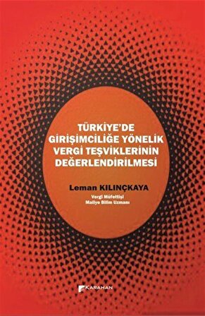 Türkiye'de Girişimciliğe Yönelik Vergi Teşviklerinin Değerlendirilmesi / Leman Kılınçkaya