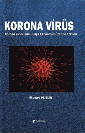 Korona Virüs & Korona Virüsün Dünya Ekonomisi Üzerine Etkileri / Murat Pütün