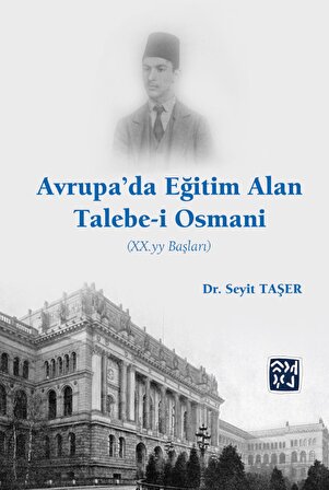 Avrupa’da Eğitim Alan Talebe-i Osmani (XX. YY Başları) - Dr. Seyit Taşer