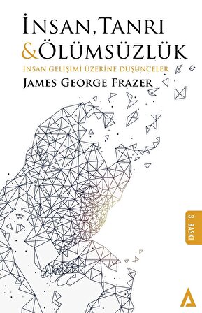 İnsan Tanrı ve Ölümsüzlük / İnsan Gelişimi Üzerine Düşünceler - James George Frazer
