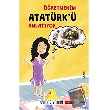 Öğretmenim Atatürk'ü Anlatıyor / Zeyrek Yayıncılık / Oya Adıyaman