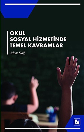 Okul Sosyal Hizmetinde Temel Kavramlar / Adem Dağ