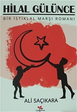 Hilal Gülünce & Bir İstiklal Marşı Romanı
