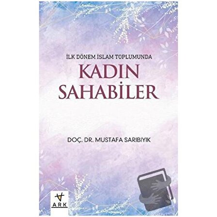 Kadın Sahabiler / Ark Kitapları / Mustafa Sarıbıyık
