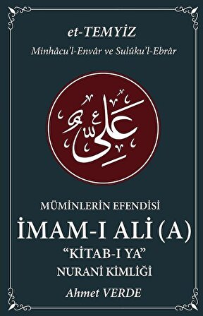 Müminlerin Efendisi İmam-ı Ali Kitab-ı Ya & Nurani Kimliği / Ahmet Verde