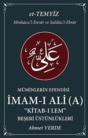 Müminlerin Efendisi İmam-ı Ali Kitab-ı Lem & Beşeri Üstünlükleri / Ahmet Verde