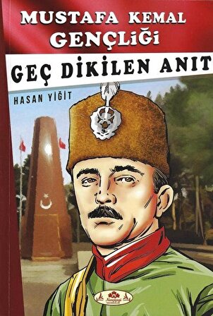 Mustafa Kemal Gençliği - Geç Dikilen Anıt / Hasan Yiğit