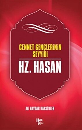 Cennet Gençlerinin Seyyidi Hazreti Hasan / Ali Haydar Haksöyler