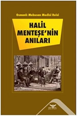 Osmanlı Mebusan Meclisi Reisi Halil Menteşe'nin Anıları