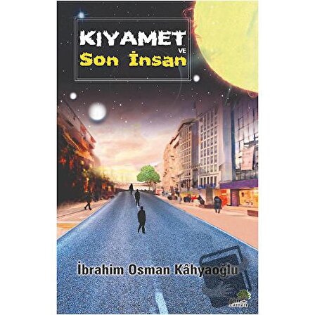 Kıyamet ve Son İnsan / Ahir Zaman / İbrahim Osman Kahyaoğlu
