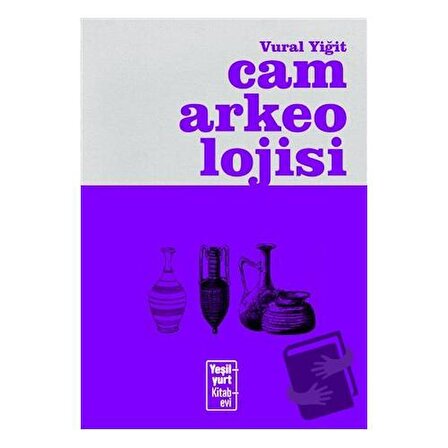 Cam Arkeolojisi / Yeşilyurt Kitabevi Yayınları / Vural Yiğit
