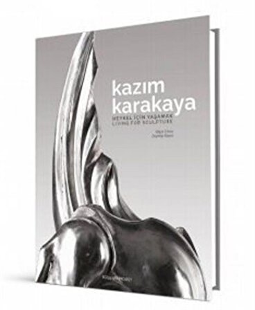 Kazım Karakaya: Heykel İçin Yaşamak / Living For Sculpture / Zeynep Sayın