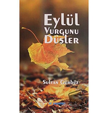 Eylül Vurgunu Düşler / Ay Yayınları / Sultan Gürbüz
