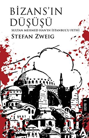 Bizans'ın Düşüşü / Sultan Mehmed Han'ın İstanbul'u Fethi - Stefan Zweig