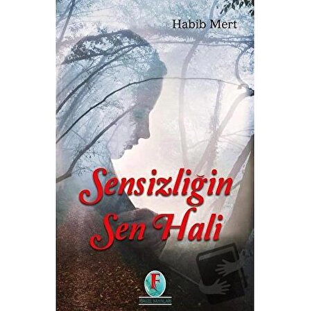 Sensizliğin Sen Hali / Firuze Yayınları / Habib Mert
