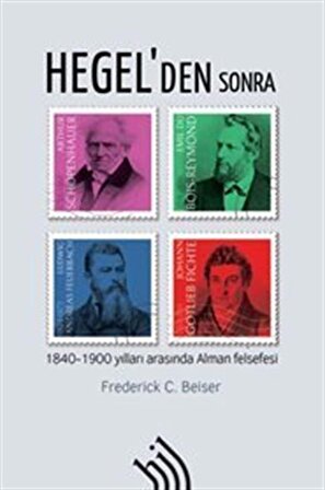 Hegel'den Sonra : 1840-1900 Yılları Arasında Alman Felsefesi (Ciltli) / Frederick C. Beiser
