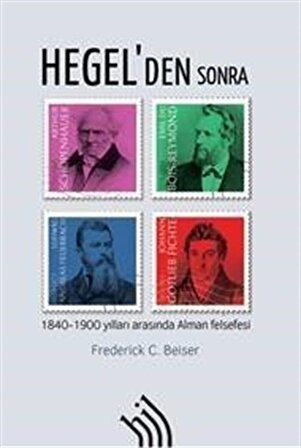 Hegel'den Sonra : 1840-1900 Yılları Arasında Alman Felsefesi / Frederick C. Beiser