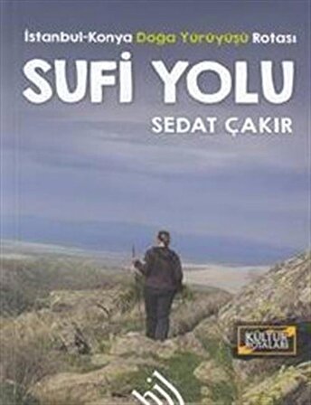 Sufi Yolu: İstanbul Konya Doğa Yürüyüşü Rotası / Sedat Çakır