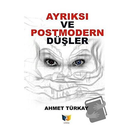 Ayrıksı ve Postmodern Düşler / Ateş Yayınları / Ahmet Türkay