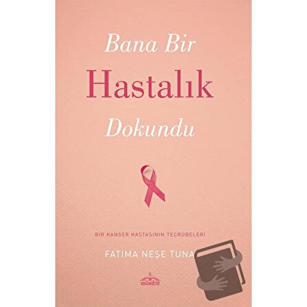 Bana Bir Hastalık Dokundu / Mümbit Yayınları / Fatıma Neşe Tuna