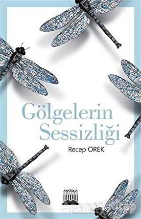 Gölgelerin Sessizliği - Recep Örek - Anatolia Kitap