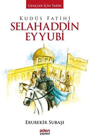 Kudüs Fatihi Selahaddin Eyyubi / Gençler İçin Tarih / Ebubekir Subaşı